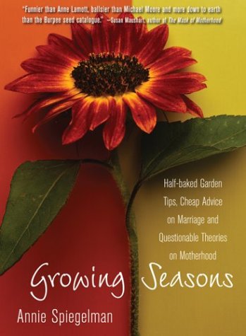 Beispielbild fr Growing Seasons: Half-Baked Garden Tips, Cheap Advice on Marriage and Questionable Theories on Motherhood zum Verkauf von Wonder Book