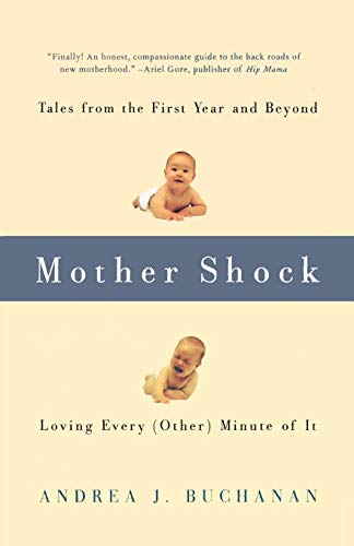 9781580050821: Mother Shock: Tales from the First Year and Beyond -- Loving Every (Other) Minute of It