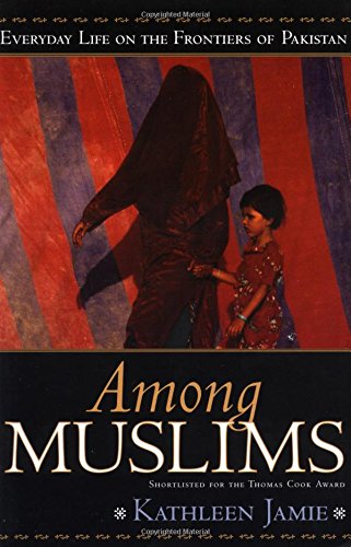 Imagen de archivo de Among Muslims: Everyday Life on the Frontiers of Pakistan a la venta por Half Price Books Inc.
