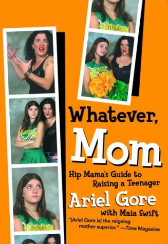 9781580050890: Whatever, Mom: Hip Mama's Guide to Raising a Teenager