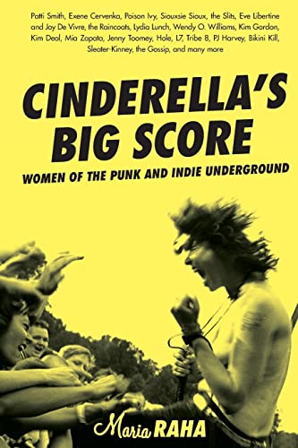Beispielbild fr Cinderella's Big Score : Women of the Punk and Indie Underground zum Verkauf von Better World Books
