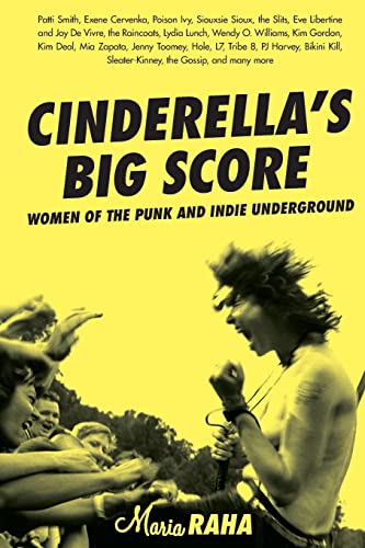 Cinderella's Big Score: Women of the Punk and Indie Underground (Live Girls) (9781580051163) by Maria Raha