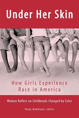 Beispielbild fr Under Her Skin: How Girls Experience Race in America - Women Reflect on Childhoods Changed by Color. zum Verkauf von Powell's Bookstores Chicago, ABAA