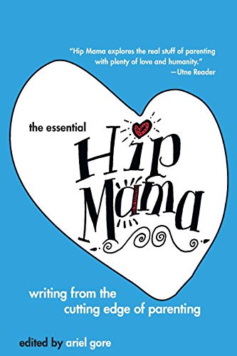 Beispielbild fr The Essential Hip Mama: Writing from the Cutting Edge of Parenting zum Verkauf von ThriftBooks-Atlanta