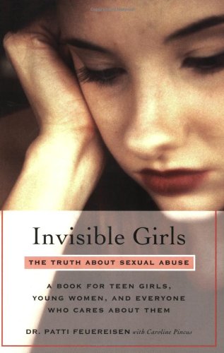9781580051354: Invisible Girls: The Truth About Sexual Abuse--A Book for Teen Girls, Young Women, and Everyone Who Cares About Them