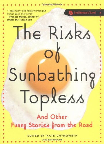 Imagen de archivo de The Risks of Sunbathing Topless: And Other Funny Stories from the Road a la venta por SecondSale
