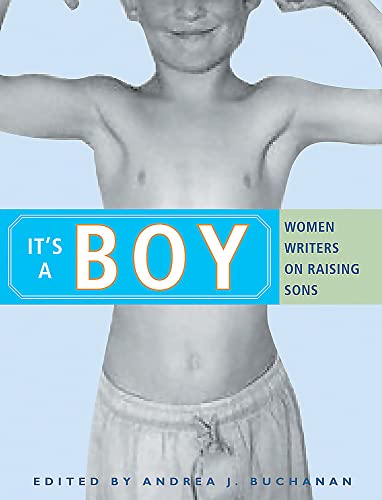 9781580051453: It's a Boy: Women Writers on Raising Sons