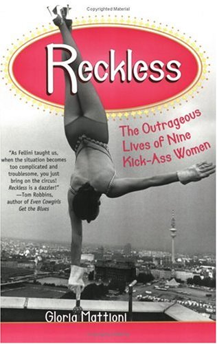 Stock image for Reckless: The Outrageous Lives of Nine Kick-Ass Women for sale by SecondSale