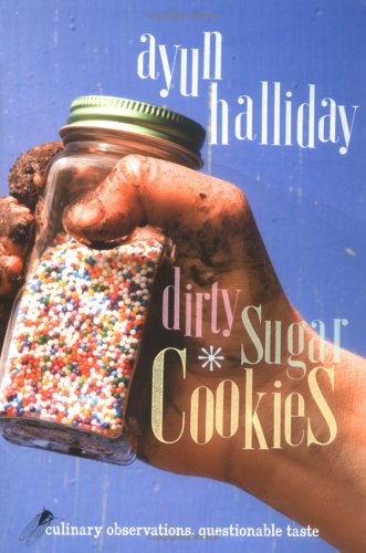 Beispielbild fr Dirty Sugar Cookies : Culinary Observations, Questionable Taste zum Verkauf von Better World Books
