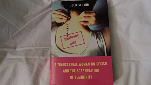 9781580051545: Whipping Girl: A Transsexual Woman on Sexism and the Scapegoating of Femininity