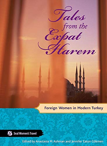 9781580051552: Tales from the Expat Harem: Foreign Women in Modern Turkey (Seal Women's Travel)