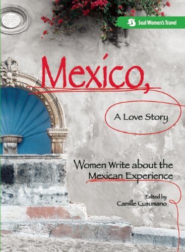 Stock image for Mexico, A Love Story: Women Write About the Mexican Experience for sale by SecondSale