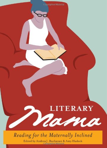 9781580051583: Literary Mama: Reading for the Maternally Inclined