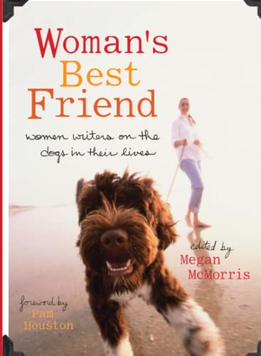 Stock image for Woman's Best Friend: Women Writers on the Dogs in Their Lives for sale by SecondSale