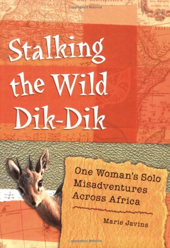 Stock image for Stalking the Wild Dik-Dik: One Woman's Solo Misadventures Across Africa for sale by Front Cover Books