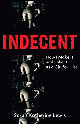 Beispielbild fr Indecent: How I Make It and Fake It as a Girl for Hire zum Verkauf von Books From California