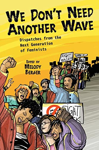 We Don't Need Another Wave: Dispatches from the Next Generation of Feminists - Melody Berger