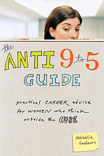 Stock image for The Anti 9 to 5 Guide: Practical Career Advice for Women Who Think Outside the Cube for sale by Chiron Media