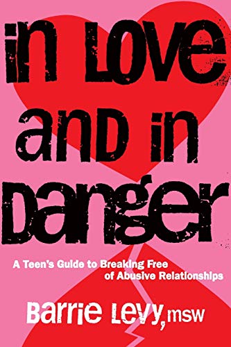 Stock image for In Love and in Danger: A Teen's Guide to Breaking Free of Abusive Relationships for sale by The Book Cellar, LLC