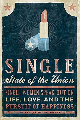 9781580052023: Single State of the Union: Single Women Speak Out on Life, Love, and the Pursuit of Happiness
