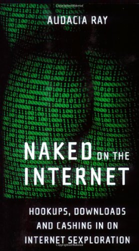 Beispielbild fr Naked on the Internet: Hookups, Downloads, and Cashing in on Internet Sexploration zum Verkauf von Front Cover Books