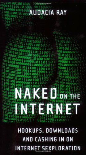 Stock image for Naked on the Internet: Hookups, Downloads, and Cashing in on Internet Sexploration for sale by Front Cover Books
