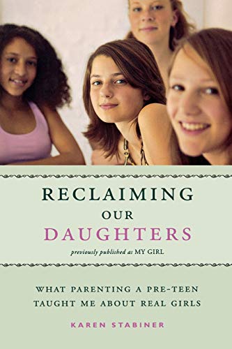 Stock image for Reclaiming Our Daughters: What Parenting a Pre-Teen Taught Me About Real Girls (previously published as My Girl) for sale by Once Upon A Time Books