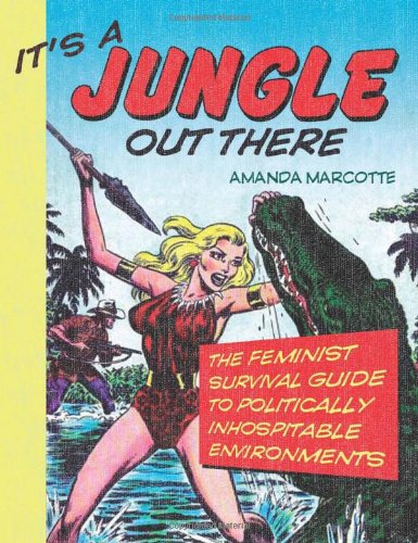 IT'S A JUNGLE OUT THERE: The Feminist Survival Gui