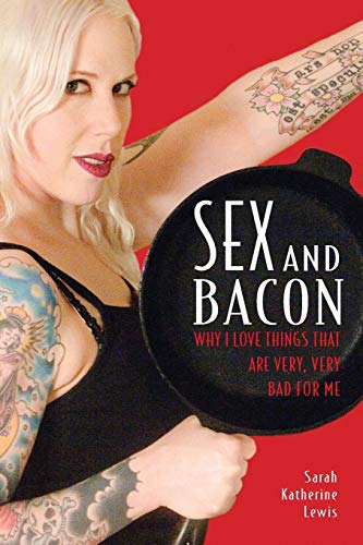 Beispielbild fr Sex and Bacon : Why I Love Things That Are Very, Very Bad for Me zum Verkauf von Better World Books