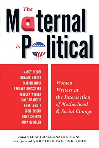 Stock image for The Maternal Is Political: Women Writers at the Intersection of Motherhood and Social Change for sale by Wonder Book