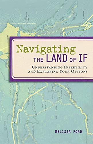 9781580052627: Navigating the Land of If: Understanding Infertility and Exploring Your Options