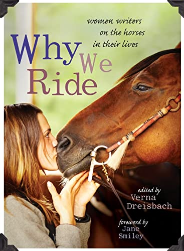 9781580052665: Why We Ride: Women Writers on the Horses in Their Lives