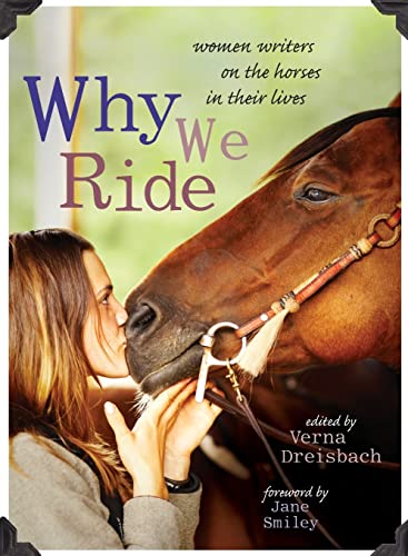 Stock image for Why We Ride: Women Writers on the Horses in Their Lives for sale by SecondSale