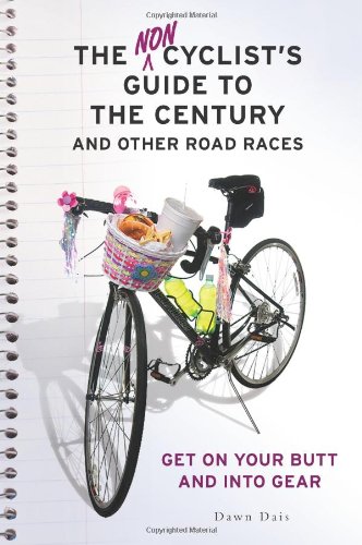 Imagen de archivo de The Noncyclist's Guide to the Century and Other Road Races: Get on Your Butt and into Gear a la venta por Half Price Books Inc.