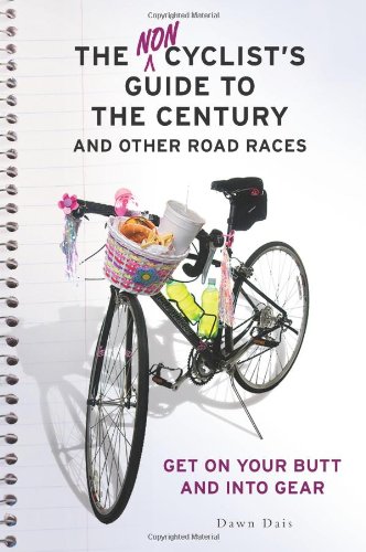 Stock image for The Noncyclist's Guide to the Century and Other Road Races: Get on Your Butt and into Gear for sale by Front Cover Books