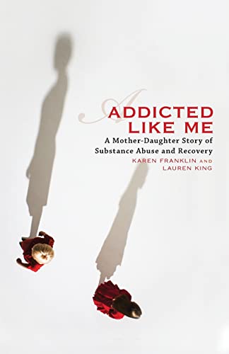 Stock image for Addicted Like Me: A Mother-Daughter Story of Substance Abuse and Recovery for sale by ThriftBooks-Dallas