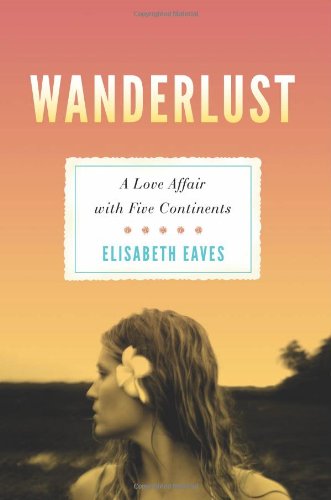 Beispielbild fr Wanderlust: A Love Affair with Five Continents zum Verkauf von Gulf Coast Books