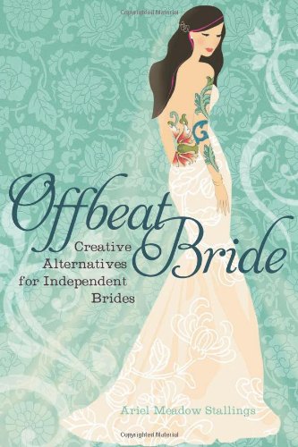 Stock image for Offbeat Bride: Creative Alternatives for Independent Brides for sale by WorldofBooks