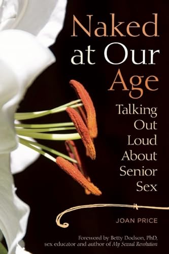 Stock image for Naked at Our Age: Talking Out Loud About Senior Sex for sale by Lou Manrique - Antiquarian Bookseller