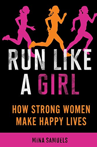 Stock image for Run Like a Girl: How Strong Women Make Happy Lives for sale by Orion Tech