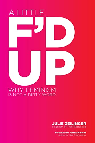 Stock image for A Little F'd Up : Why Feminism Is Not a Dirty Word for sale by Better World Books