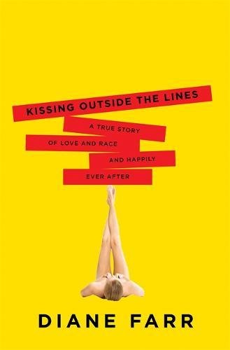 Imagen de archivo de Kissing Outside the Lines : A True Story of Love and Race and Happily Ever After a la venta por Better World Books: West