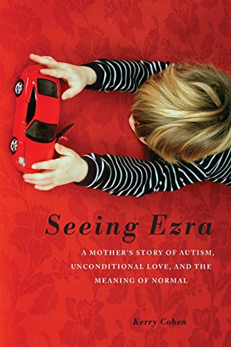 9781580054331: Seeing Ezra: A Mother's Story of Autism, Unconditional Love, and the Meaning of Normal
