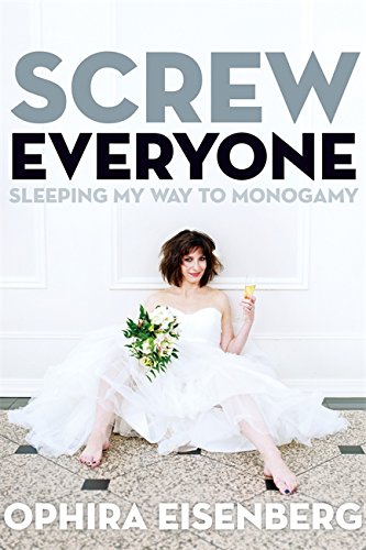 Stock image for Screw Everyone: Sleeping My Way to Monogamy for sale by WorldofBooks