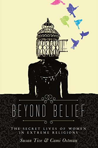 Stock image for Beyond Belief : The Secret Lives of Women in Extreme Religions for sale by Better World Books