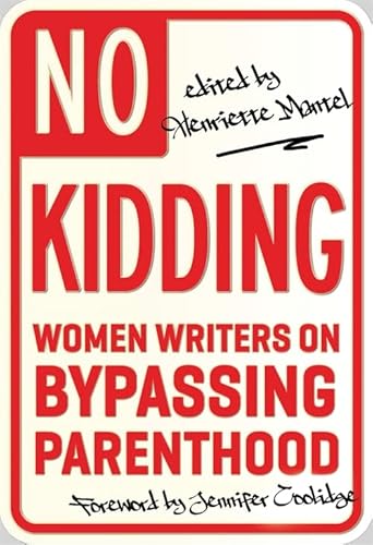 Beispielbild fr No Kidding: Women Writers on Bypassing Parenthood zum Verkauf von Wonder Book