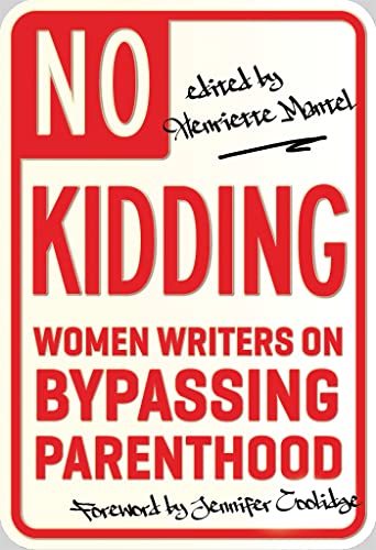 9781580054430: No Kidding: Women Writers on Bypassing Parenthood