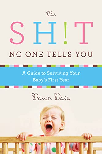 9781580054843: The Sh!t No One Tells You (Revised): A Guide to Surviving Your Baby's First Year