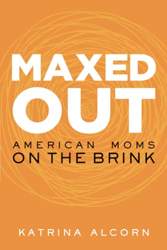 Stock image for Maxed Out: American Moms on the Brink for sale by Your Online Bookstore