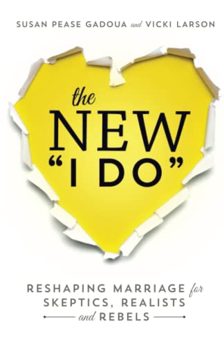 The New I Do: Reshaping Marriage for Skeptics, Realists and Rebels